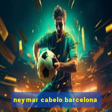 neymar cabelo barcelona